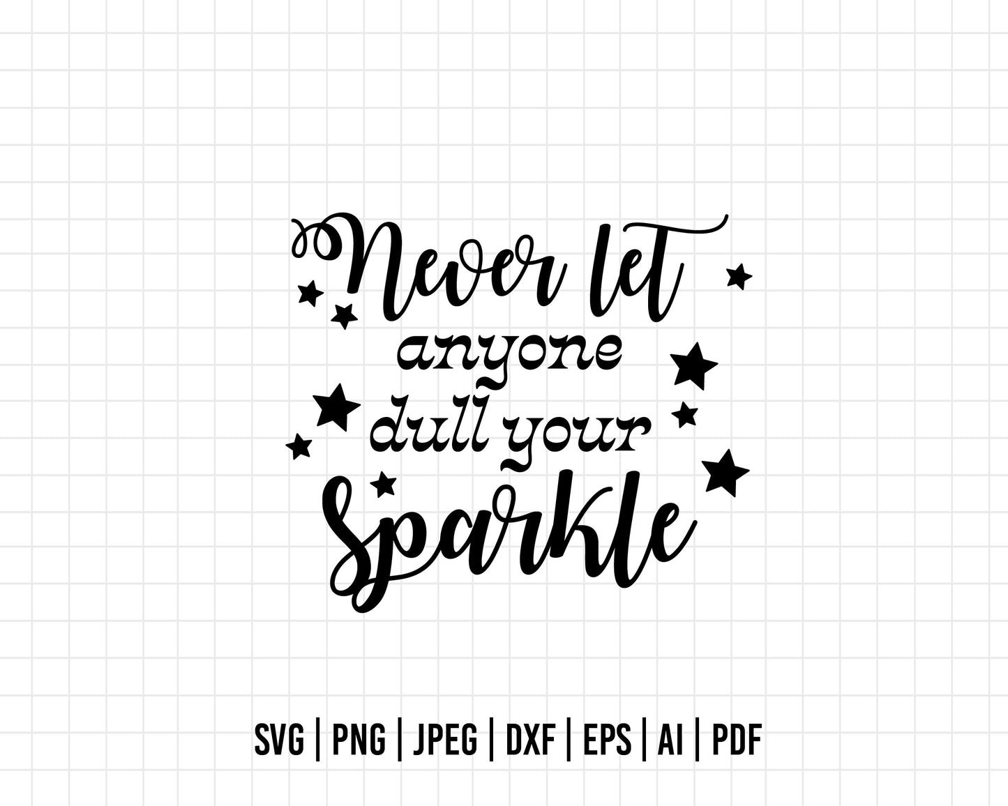 COD133- Never let anyone dull your sparkle svg, Positivity svg, Love svg, Quote svg