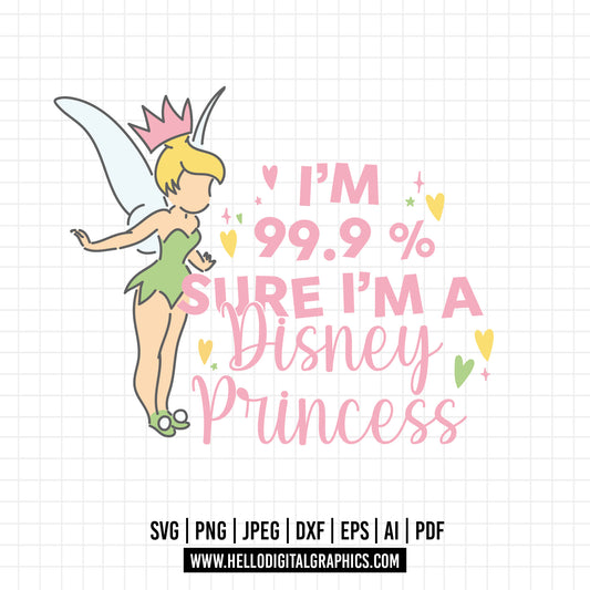 COD1053 I'm 99,9% sure I'm a Disney Princess svg, princess svg, Tinker bell svg, disney svg, cricut, silhouette