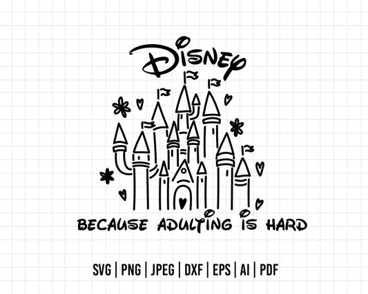 COD239- Disney because adulting is hard svg, Castle svg, disney castle svg, disney svg, home svg, disney life svg, png, ,cricut, silhouette