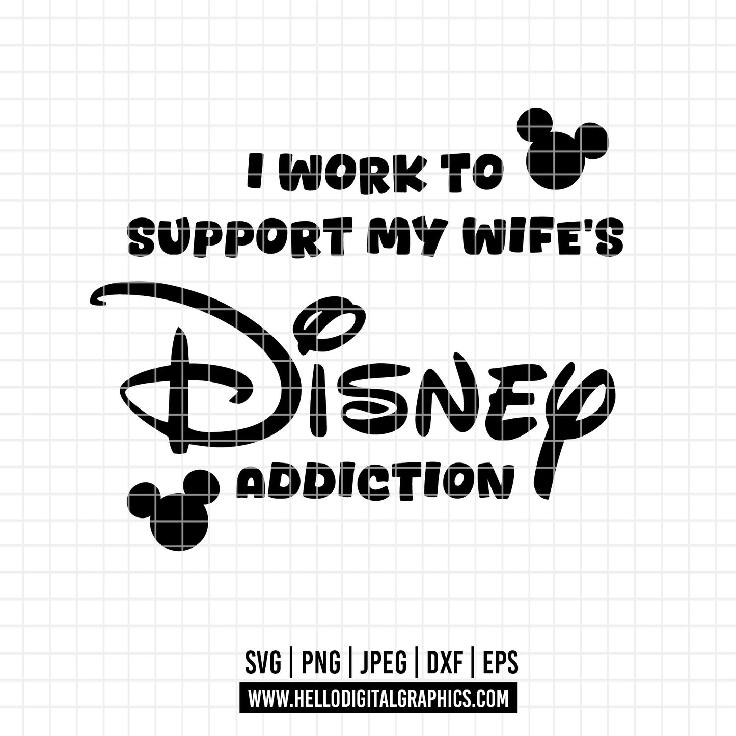 COD3081 - I work to support my wife's disney adduction png,, disneyland ears dtf , disney svg