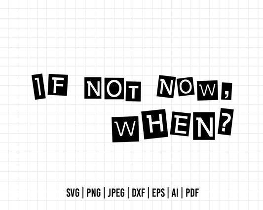 COD355- If not now, when? svg, quote svg, cricut, silhouette