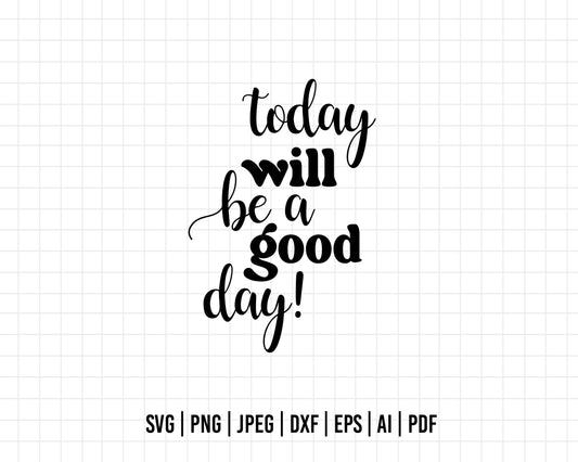 COD356- Today will be a good day svg, quote svg, cricut, silhouette