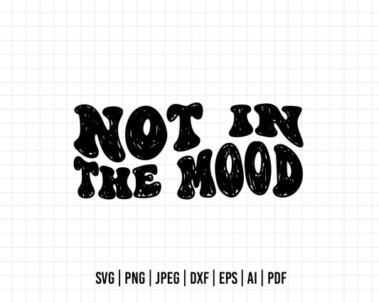 COD368- Not in the mood svg, quote svg, cricut, silhouette