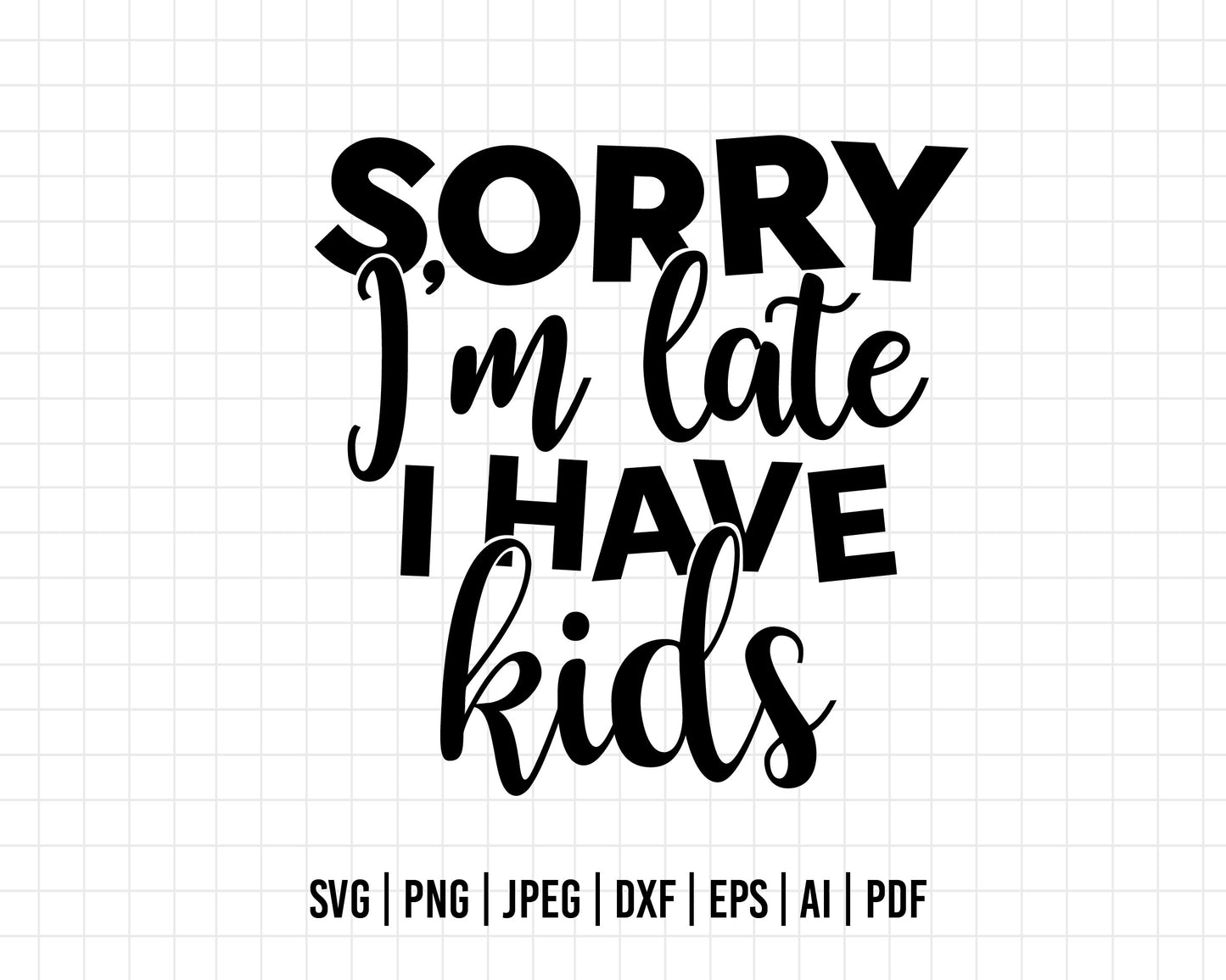 COD418- Sorry I'm late I have kids svg, kids svg, quote svg