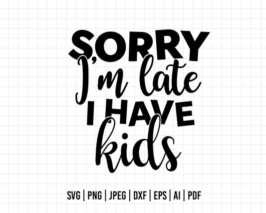 COD418- Sorry I'm late I have kids svg, kids svg, quote svg