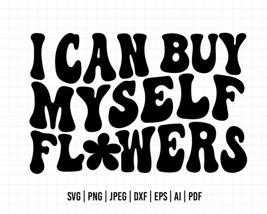 COD557- I can buy myself flowers svg, Flowers svg, nature svg, miley cyrus svg, cricut, silhouette